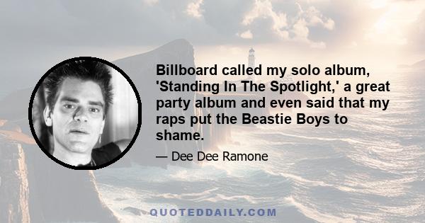 Billboard called my solo album, 'Standing In The Spotlight,' a great party album and even said that my raps put the Beastie Boys to shame.