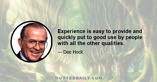 Experience is easy to provide and quickly put to good use by people with all the other qualities.