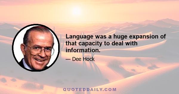 Language was a huge expansion of that capacity to deal with information.