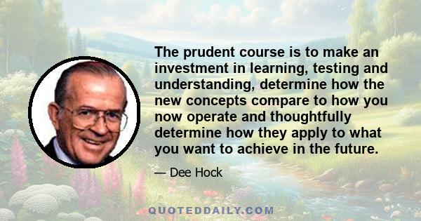 The prudent course is to make an investment in learning, testing and understanding, determine how the new concepts compare to how you now operate and thoughtfully determine how they apply to what you want to achieve in