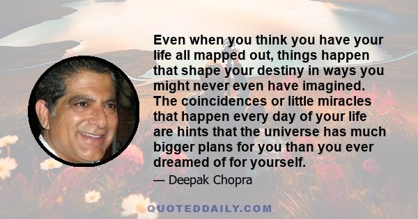 Even when you think you have your life all mapped out, things happen that shape your destiny in ways you might never have imagined.