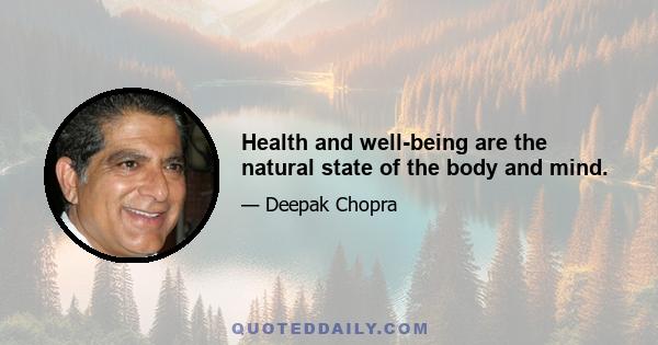 Health and well-being are the natural state of the body and mind.