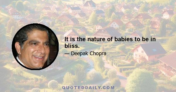 It is the nature of babies to be in bliss.