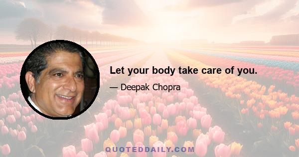 Let your body take care of you.