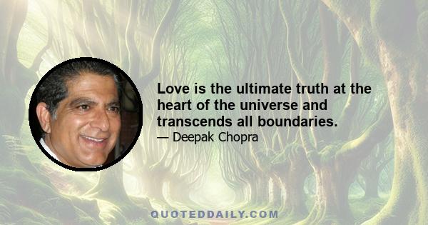 Love is the ultimate truth at the heart of the universe and transcends all boundaries.