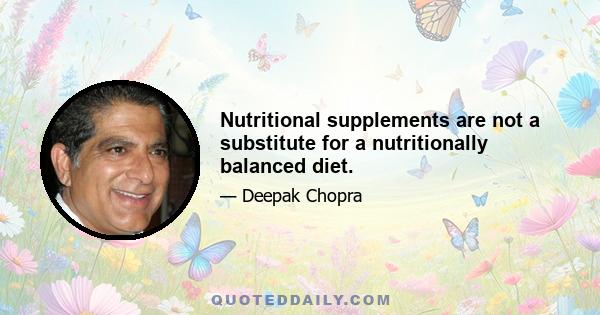 Nutritional supplements are not a substitute for a nutritionally balanced diet.