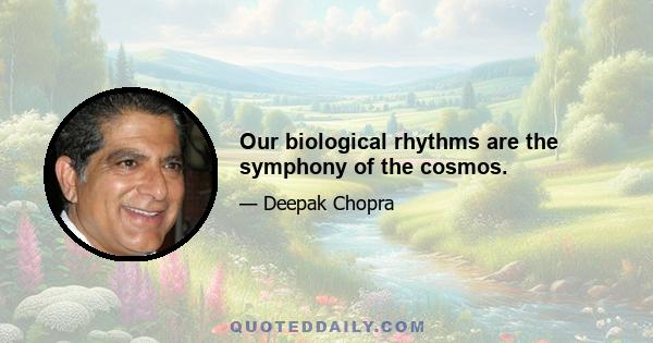 Our biological rhythms are the symphony of the cosmos.