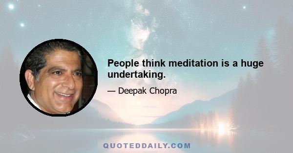 People think meditation is a huge undertaking.