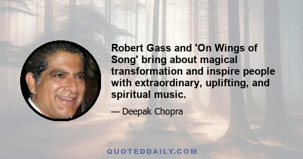 Robert Gass and 'On Wings of Song' bring about magical transformation and inspire people with extraordinary, uplifting, and spiritual music.