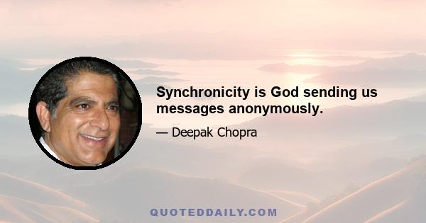 Synchronicity is God sending us messages anonymously.