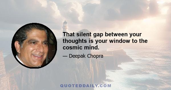 That silent gap between your thoughts is your window to the cosmic mind.