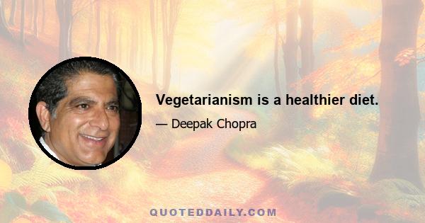 Vegetarianism is a healthier diet.