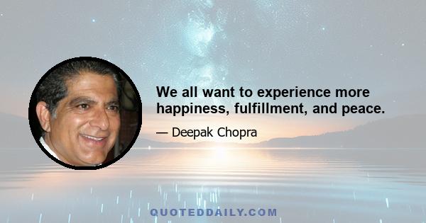 We all want to experience more happiness, fulfillment, and peace.