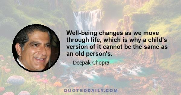 Well-being changes as we move through life, which is why a child's version of it cannot be the same as an old person's.