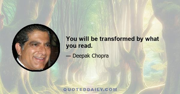 You will be transformed by what you read.