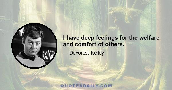 I have deep feelings for the welfare and comfort of others.