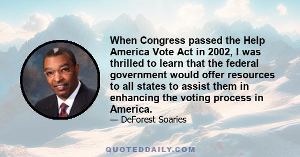 When Congress passed the Help America Vote Act in 2002, I was thrilled to learn that the federal government would offer resources to all states to assist them in enhancing the voting process in America.