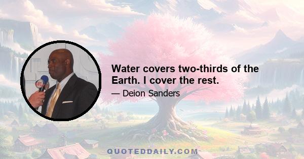 Water covers two-thirds of the Earth. I cover the rest.