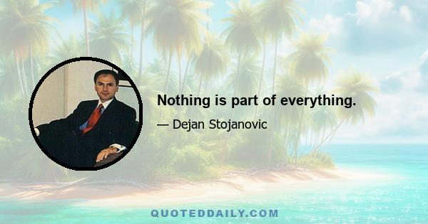 Nothing is part of everything.