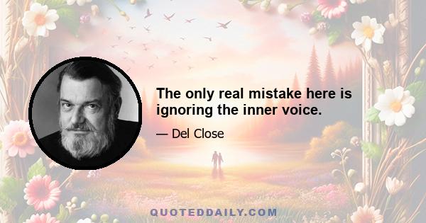 The only real mistake here is ignoring the inner voice.