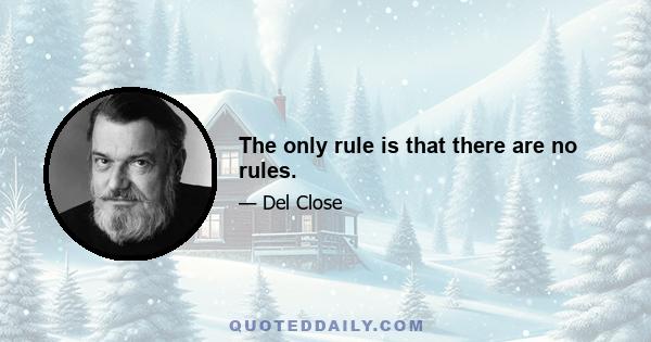 The only rule is that there are no rules.