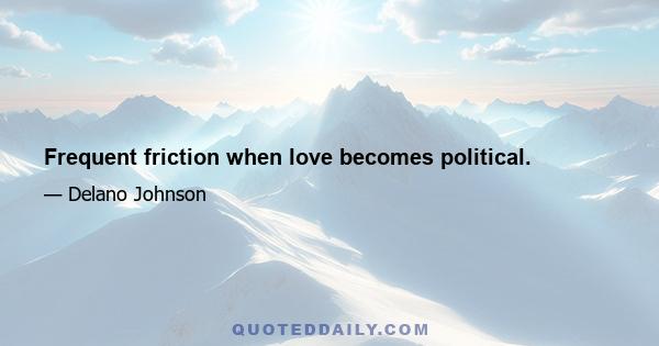 Frequent friction when love becomes political.