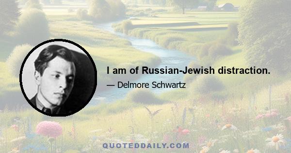 I am of Russian-Jewish distraction.