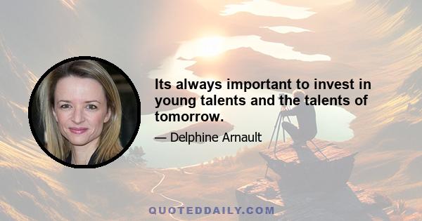 Its always important to invest in young talents and the talents of tomorrow.