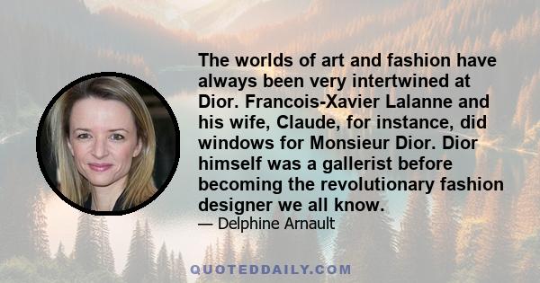 The worlds of art and fashion have always been very intertwined at Dior. Francois-Xavier Lalanne and his wife, Claude, for instance, did windows for Monsieur Dior. Dior himself was a gallerist before becoming the