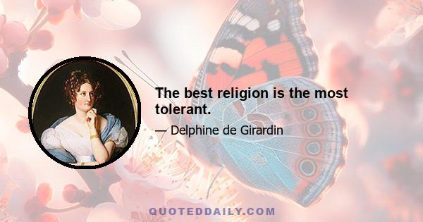 The best religion is the most tolerant.