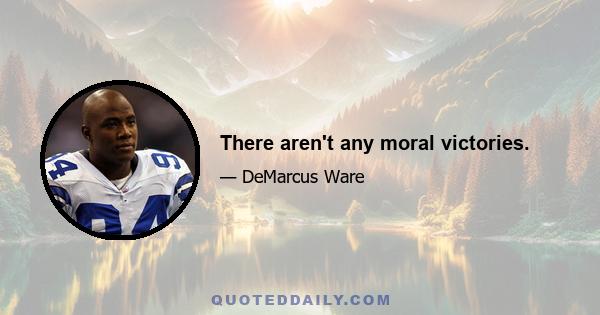 There aren't any moral victories.