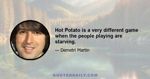 Hot Potato is a very different game when the people playing are starving.