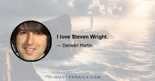 I love Steven Wright.