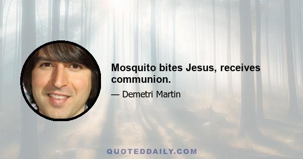 Mosquito bites Jesus, receives communion.