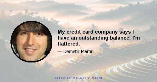 My credit card company says I have an outstanding balance. I'm flattered.