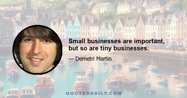 Small businesses are important, but so are tiny businesses.