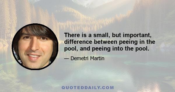 There is a small, but important, difference between peeing in the pool, and peeing into the pool.