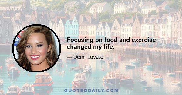 Focusing on food and exercise changed my life.