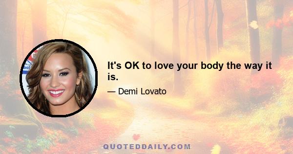 It's OK to love your body the way it is.