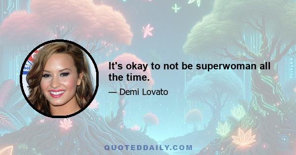 It's okay to not be superwoman all the time.