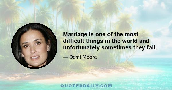 Marriage is one of the most difficult things in the world and unfortunately sometimes they fail.