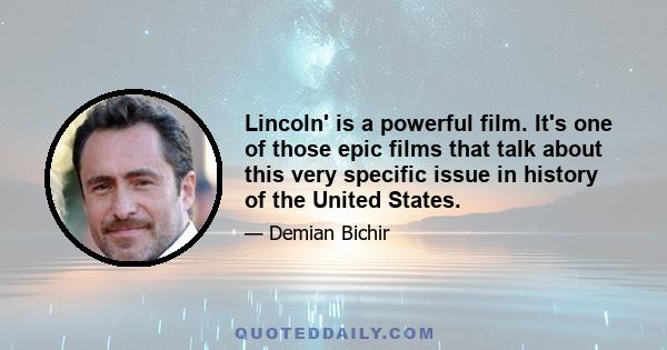 Lincoln' is a powerful film. It's one of those epic films that talk about this very specific issue in history of the United States.