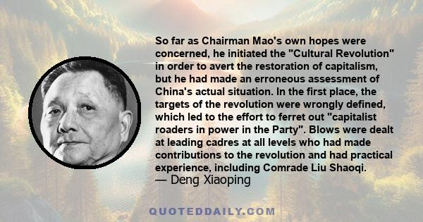 So far as Chairman Mao's own hopes were concerned, he initiated the Cultural Revolution in order to avert the restoration of capitalism, but he had made an erroneous assessment of China's actual situation. In the first