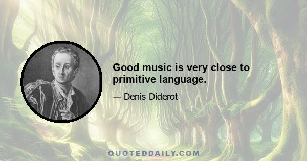 Good music is very close to primitive language.