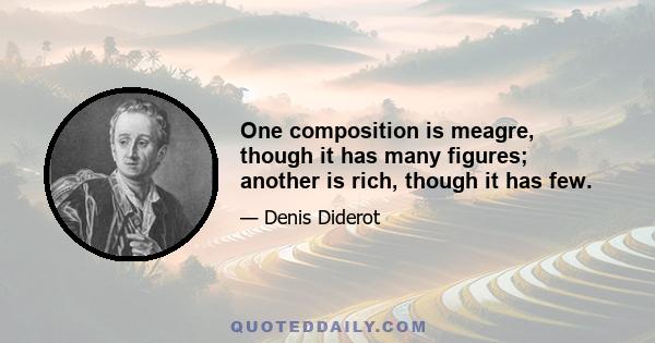 One composition is meagre, though it has many figures; another is rich, though it has few.