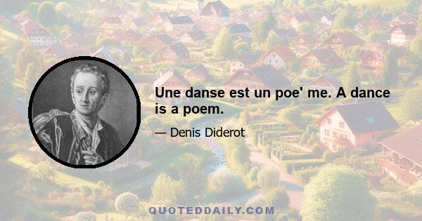 Une danse est un poe' me. A dance is a poem.