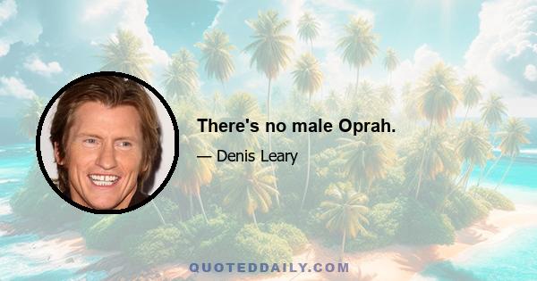 There's no male Oprah.