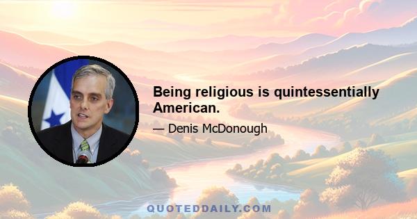 Being religious is quintessentially American.