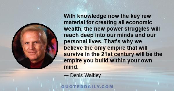 With knowledge now the key raw material for creating all economic wealth, the new power struggles will reach deep into our minds and our personal lives. That's why we believe the only empire that will survive in the