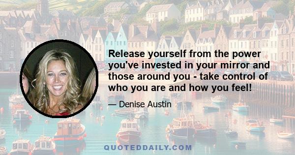 Release yourself from the power you've invested in your mirror and those around you - take control of who you are and how you feel!